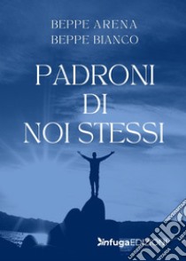 Padroni di noi stessi libro di Arena Beppe; Bianco Beppe