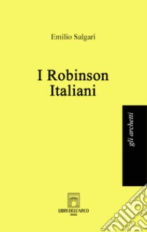 I Robinson italiani libro di Salgari Emilio