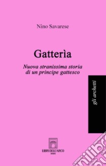 Gatterìa. Nuova stranissima storia di un principe gattesco libro di Savarese Nino