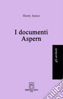 I documenti Aspern libro di James Henry