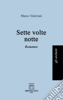 Sette volte notte libro di Valeriani Marco