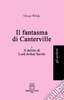 Il fantasma di Canterville-Il delitto di Lord Arthur Savile libro di Wilde Oscar