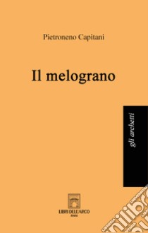 Il melograno libro di Capitani Pietroneno