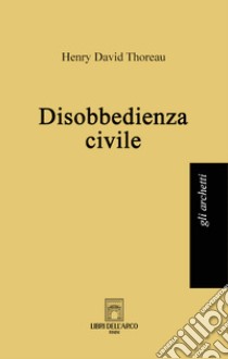 Disobbedienza civile libro di Thoreau Henry David