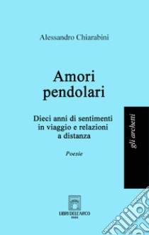 Amori pendolari libro di Chiarabini Alessandro