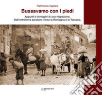 Bussavamo con i piedi. Nuova ediz. libro di Capitani Pietroneno