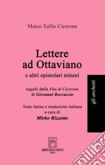 Lettere ad Ottaviano e altri epistolari minori. Testo latino a fronte libro di Cicerone Marco Tullio