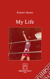 My life libro di Masini Roberto