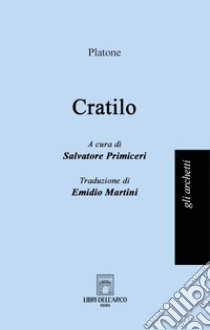 Cratilo libro di Platone; Primiceri S. (cur.)