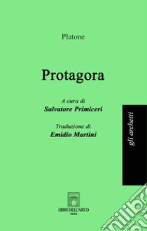 Protagora libro di Platone; Primiceri S. (cur.)