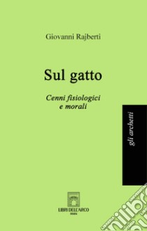 Sul gatto. Cenni fisiologici e morali libro di Rajberti Giovanni