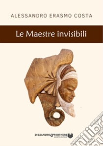 Le maestre invisibili libro di Costa Alessandro Erasmo