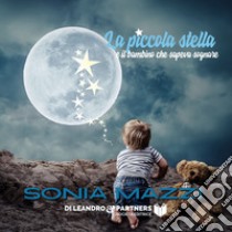 La piccola stella e il bambino che sapeva sognare. Ediz. speciale libro di Mazzi Sonia