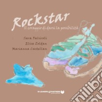 Rockstar. Il coraggio di darsi la possibilità libro di Falsiroli Sara; Zoldan Elisa; Castellan Marianna