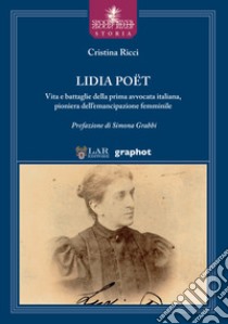 Lidia Poet. Vita e battaglie della prima avvocata italiana, pioniera dell'emancipazione femminile libro di Ricci Cristina