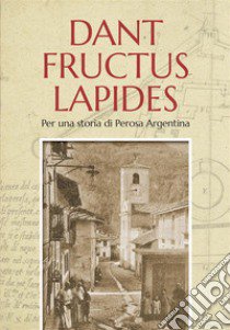 Dant fructus lapides. Per una storia di Perosa Argentina libro