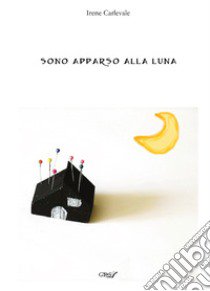 Sono apparso alla luna libro di Carlevale Irene