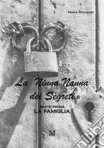 La ninna nanna dei segreti. Parte prima. La famiglia libro di Richiedei Mara