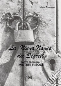 La ninna nanna dei segreti. Parte seconda. I misteri risolti libro di Richiedei Mara