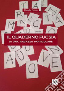 Il quaderno fucsia di una ragazza particolare libro di Claudia Porzio