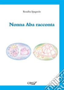 Nonna Aba racconta libro di Spagnolo Rosalba