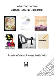 Secondo esagono letterario. Poesia e cultura pievese 2022-2023 libro di Patanè Salvatore