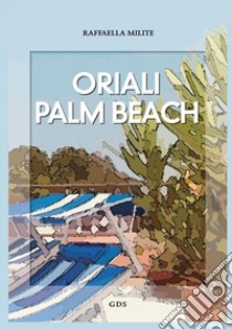 Oriali Palm Beach libro di Milite Raffaella