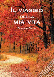 Il viaggio della mia vita libro di silvio Solisca