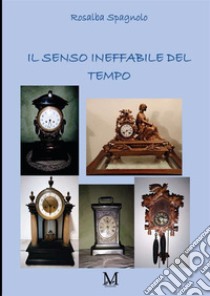 Il senso ineffabile del tempo libro di Spagnolo Rosalba