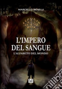 L'alfabeto del mondo. L'impero del sangue libro di Benelli Marcello