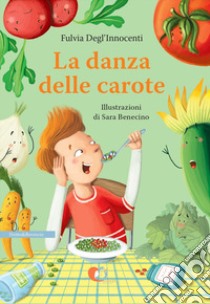 La danza delle carote. Ediz. illustrata libro di Degl'Innocenti Fulvia