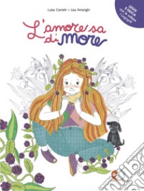 L'amore sa di more. Ediz. a colori libro di Carretti Luisa