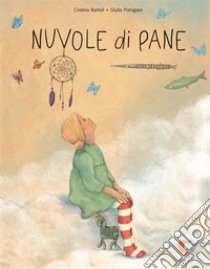 Nuvole di pane. Ediz. a colori libro di Bartoli Cristina