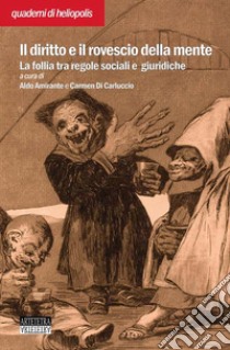 Il diritto e il rovescio della mente. La follia tra regole sociali e giuridiche libro di Di Carluccio C. (cur.); Amirante A. (cur.)