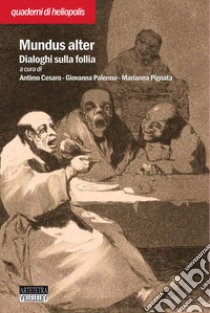 Mundus Alter. Dialoghi sulla follia libro di Cesaro A. (cur.); Pignata M. (cur.); Palermo G. (cur.)