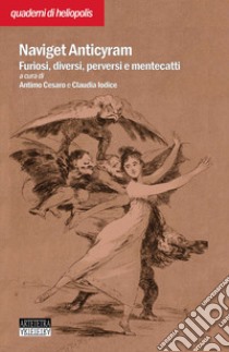 Naviget Antyciram. Furiosi, diversi, perversi e mentecatti libro di Cesaro A. (cur.); Iodice C. (cur.)