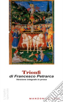 Trionfi. Versione in prosa. Testo originale in appendice. Ediz. integrale libro di Petrarca Francesco; Nava A. (cur.)