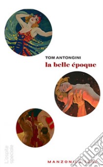 La Belle Époque libro di Antongini Tom