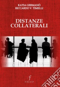 Distanze collaterali libro di Germanò Katia; Timelli Riccardo V.