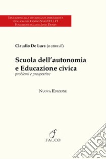 Scuola dell'autonomia e Educazione civica. Problemi e prospettive. Nuova ediz. libro di De Luca C. (cur.)