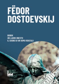 Bobok-Il ladro onesto-Il sogno di un uomo ridicolo libro di Dostoevskij Fëdor