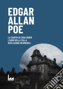 La Caduta di Casa Usher-L'uomo della Folla - Rivelazione Mesmerica libro di Poe Edgar Allan