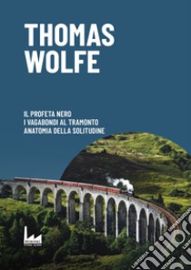 Il profeta nero-I vagabondi al tramonto-Anatomia della solitudine libro di Wolfe Thomas