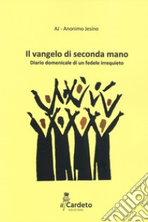 Il Vangelo di seconda mano. Diario domenicale di un fedele irrequieto libro di Anonimo Jesino