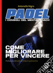 Padel. I consigli del mental coach libro di Nigro Antonello