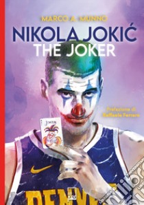 Nikola Jokic. The Joker libro di Munno Marco A.