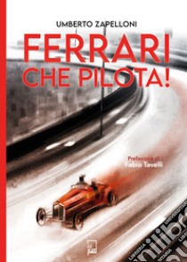 Ferrari che pilota! libro di Zapelloni Umberto