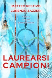 Laurearsi campioni libro di Restivo Matteo; Zazzeri Lorenzo