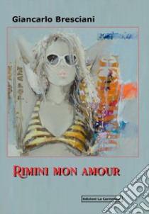 Rimini mon amour libro di Bresciani Giancarlo