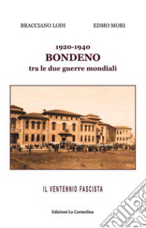 1920-1940. Bondeno tra le due guerre mondiali. Il ventennio fascista libro di Mori Edmo; Lodi Bracciano